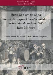 Cover for Quan lo pare no té pa: Recull de cançons i tocades populars de la ciutat de Tortosa, 1908