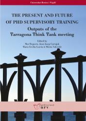 Cover for The Present anf Future of PhD Supervisory Training: Outputs of the Tarragona Think Tank meeting