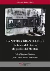 Cover for La nostra gran il·lusió: Els inicis del cinema als pobles del Montsià