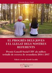 Cover for El progrés dels joves i el llegat dels nostres referents: Premis Consell Social URV als millors treballs de recerca de secundària 2016 i 2017