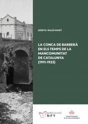 Cover for La Conca de Barberà en els temps de la Mancomunitat de Catalunya (1911-1923)