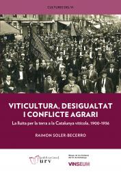 Cover for Viticultura, desigualtat i conflicte agrari: La lluita per la terra a la Catalunya vitícola, 1900-1936