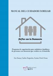 Cover for Manual del cuidador familiar. (Es)tar con la demencia: Programa de capacitación para cuidadores familiares de personas con demencia que residen en el domicilio