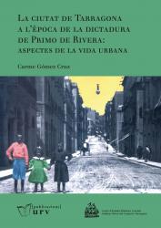 Cover for La ciutat de Tarragona a l’època de la dictadura de Primo de Rivera: aspectes de la vida urbana