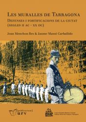 Cover for Les muralles de Tarragona Defenses i fortificacions de la ciutat (segles II AC - XX DC)