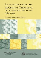Cover for La taula de canvi i de dipòsits de Tarragona i la ciutat del seu temps (1584-1749)