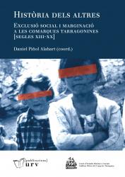 Cover for Història dels altres Exclusió social i marginació a les comarques tarragonines [segles XIII-XX]
