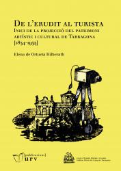 Cover for De l’erudit al turista. Inici de la projecció del patrimoni artístic i cultural de Tarragona [1834-1933]