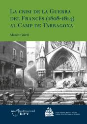 Cover for La crisi de la Guerra del Francès (1808-1814) al Camp de Tarragona