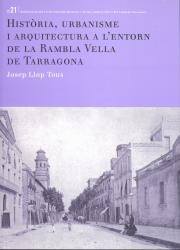Cover for Història, urbanisme i arquitectura a l’entorn de la rambla Vella de Tarragona