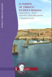 Cover for El puerto de Tarraco en época romana (siglos II aC – III dC): Fuentes, historiografía y arqueología