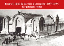 Cover for Josep M. Pujol de Barberà a Tarragona (1897-1949): l’arquitecte i l’espai