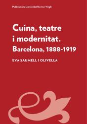 Cover for Cuina, teatre i modernitat: Barcelona, 1888-1919